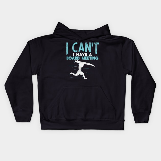 Sorry, I Can't I Have Board Meeting - Funny Surfers gift Kids Hoodie by Shirtbubble